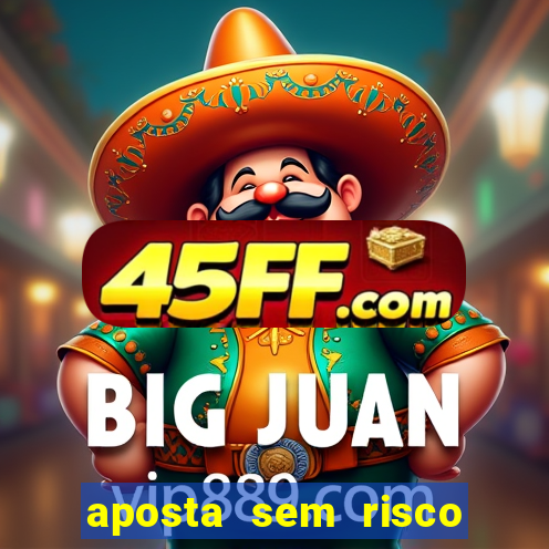 aposta sem risco bet 365